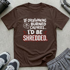 If Overthinking Burned Calories T-Shirt