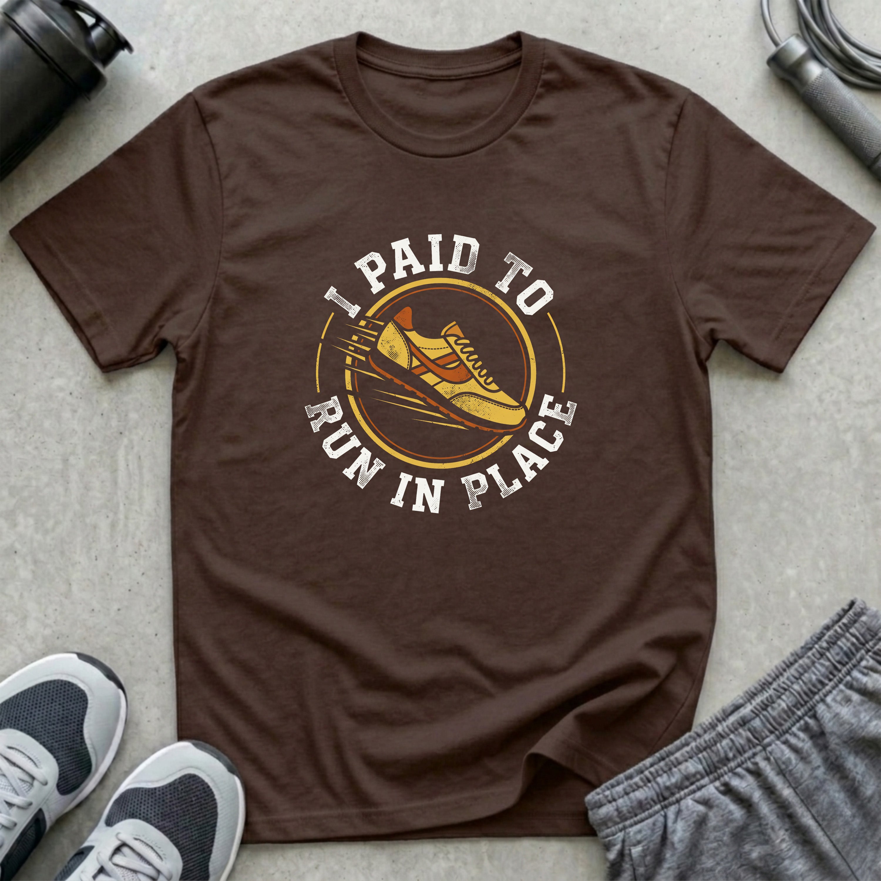 I Paid To Run In Place T-Shirt
