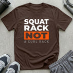 Squat Rack Not a Curl Rack T-Shirt