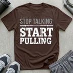 Stop Talking Start Pulling T-Shirt