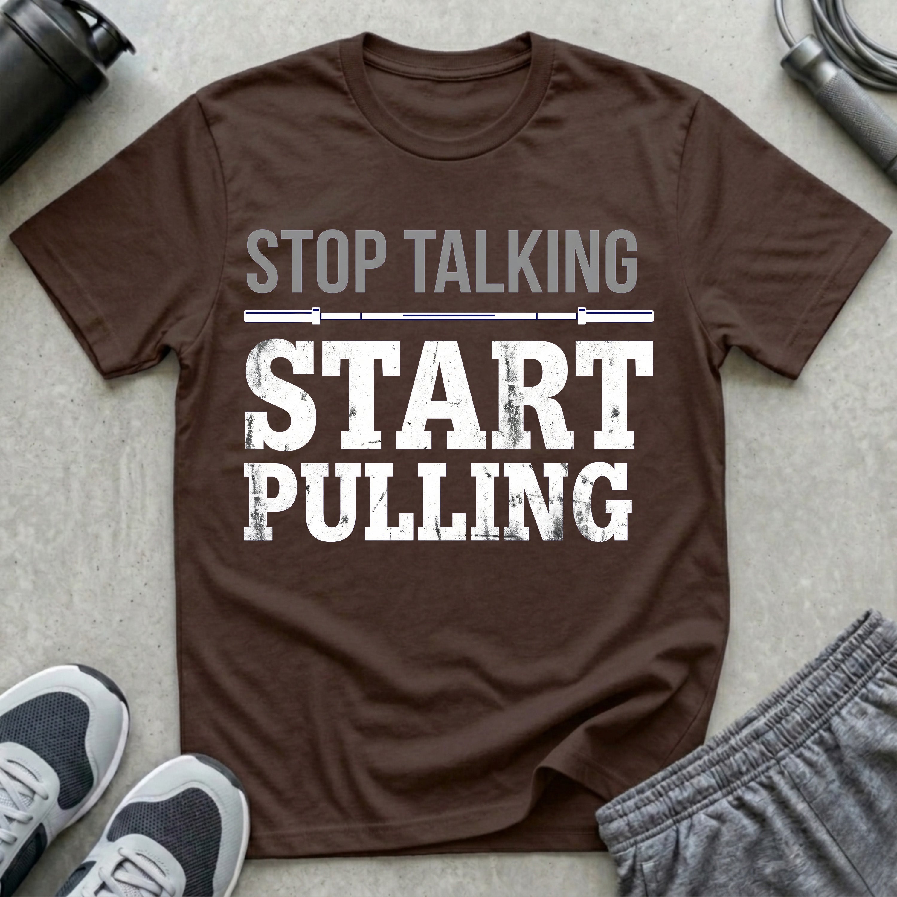 Stop Talking Start Pulling T-Shirt