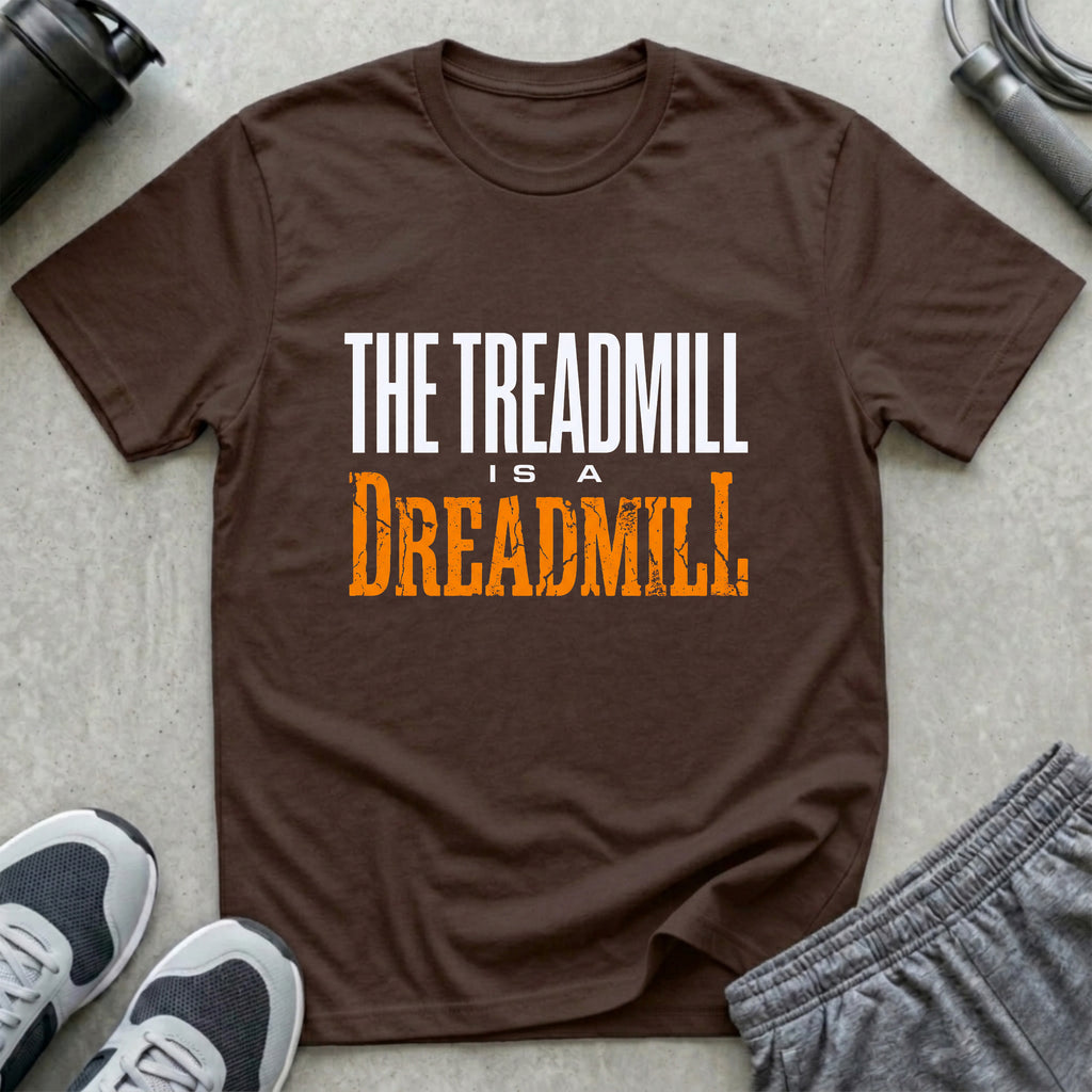 The Treadmill is a Dreadmill T-Shirt