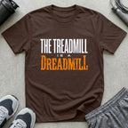 The Treadmill is a Dreadmill T-Shirt