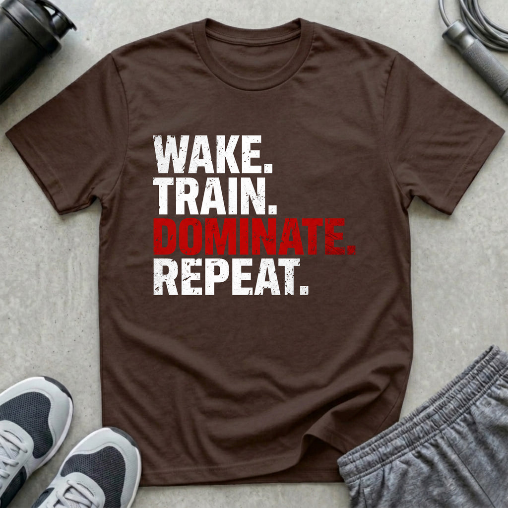 Wake. Train. Dominate. Repeat. T-Shirt